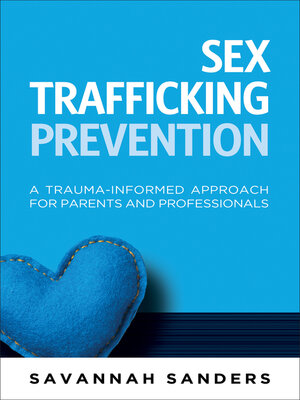cover image of Sex Trafficking Prevention: a Trauma-Informed Approach for Parents and Professionals
